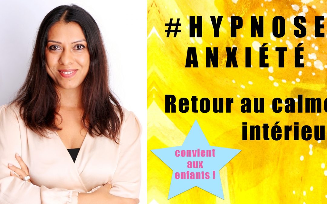 Vidéo d’Hypnose guidée Spéciale Anxiété : retour au calme intérieur
